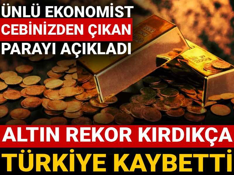 Altın rekor kırdıkça Türkiye kaybetti: Ünlü ekonomist cebinizden çıkan parayı açıkladı