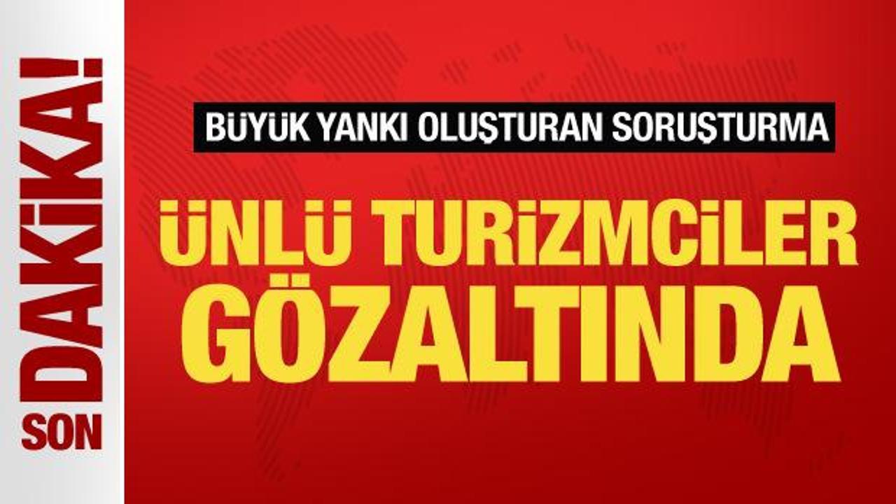 sorusturma buyuk yanki uyandirdi unlu turizmciler gozaltinda ellqI5fj