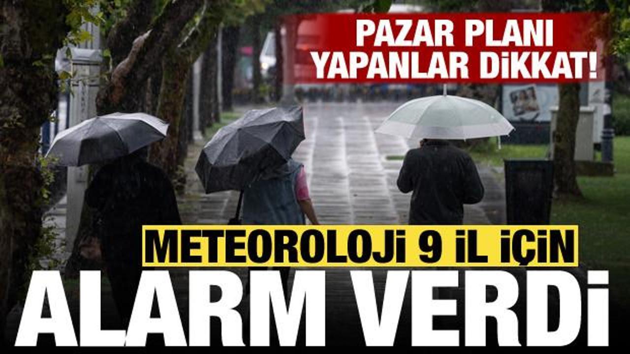 Pazar plani yapanlar dikkat meteoroloji 9 il icin sari kodlu uyari verdi 6pa4cAlw